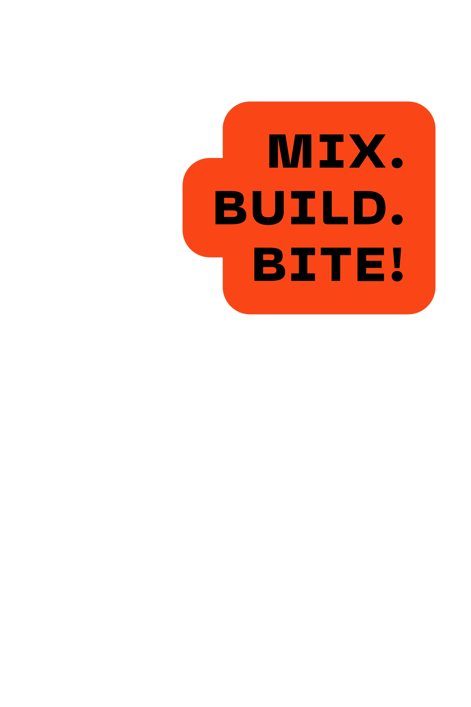 MIX. BUILD. BITE!